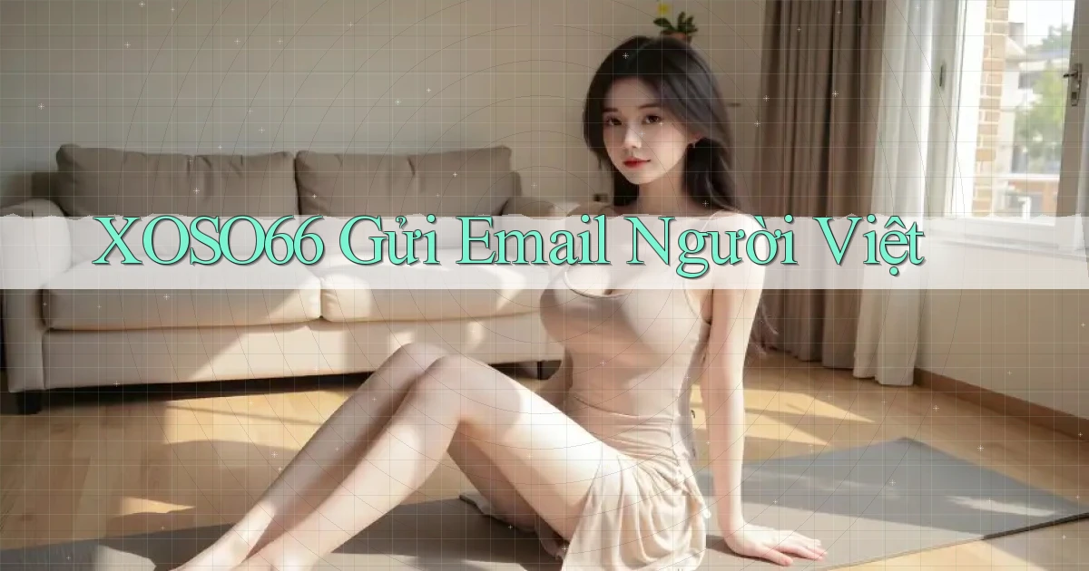 xoso66 gửi email người việt