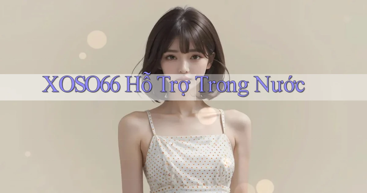 xoso66 hỗ trợ trong nước