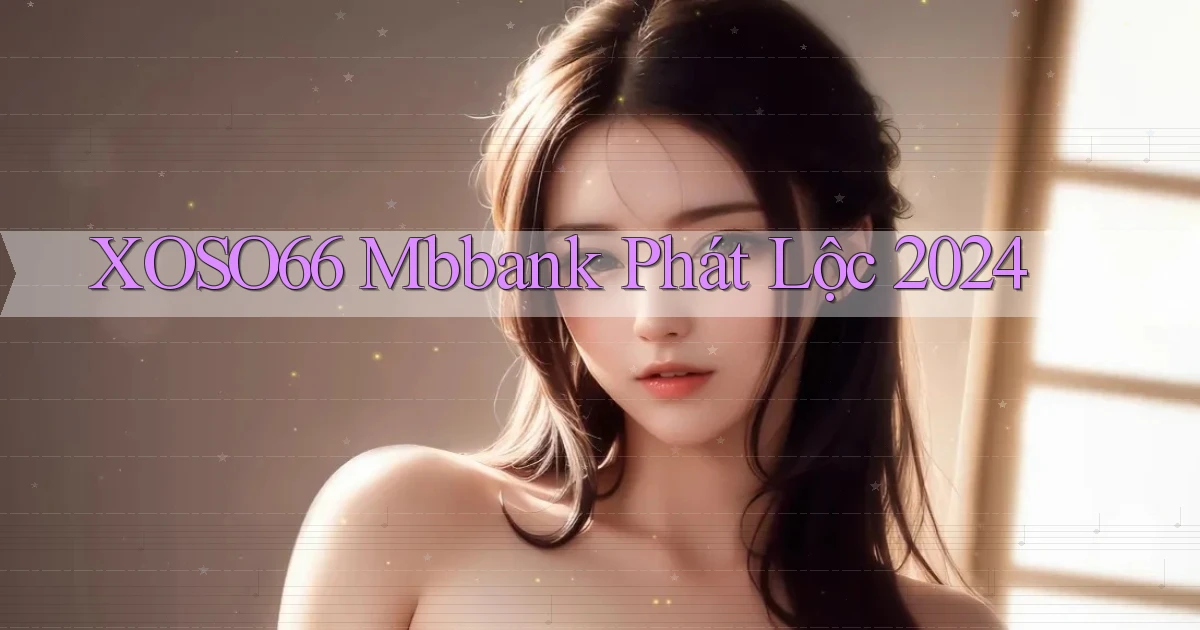 xoso66 mbbank phát lộc 2024
