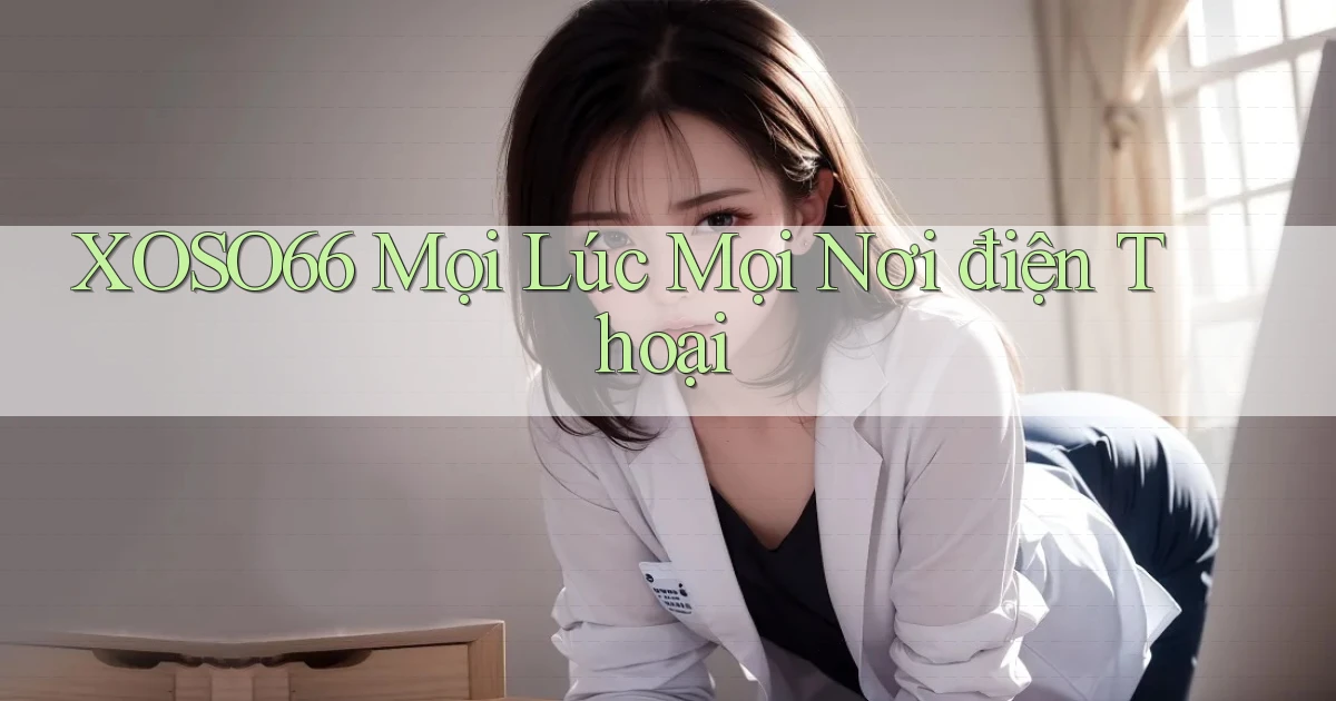 xoso66 mọi lúc mọi nơi điện thoại