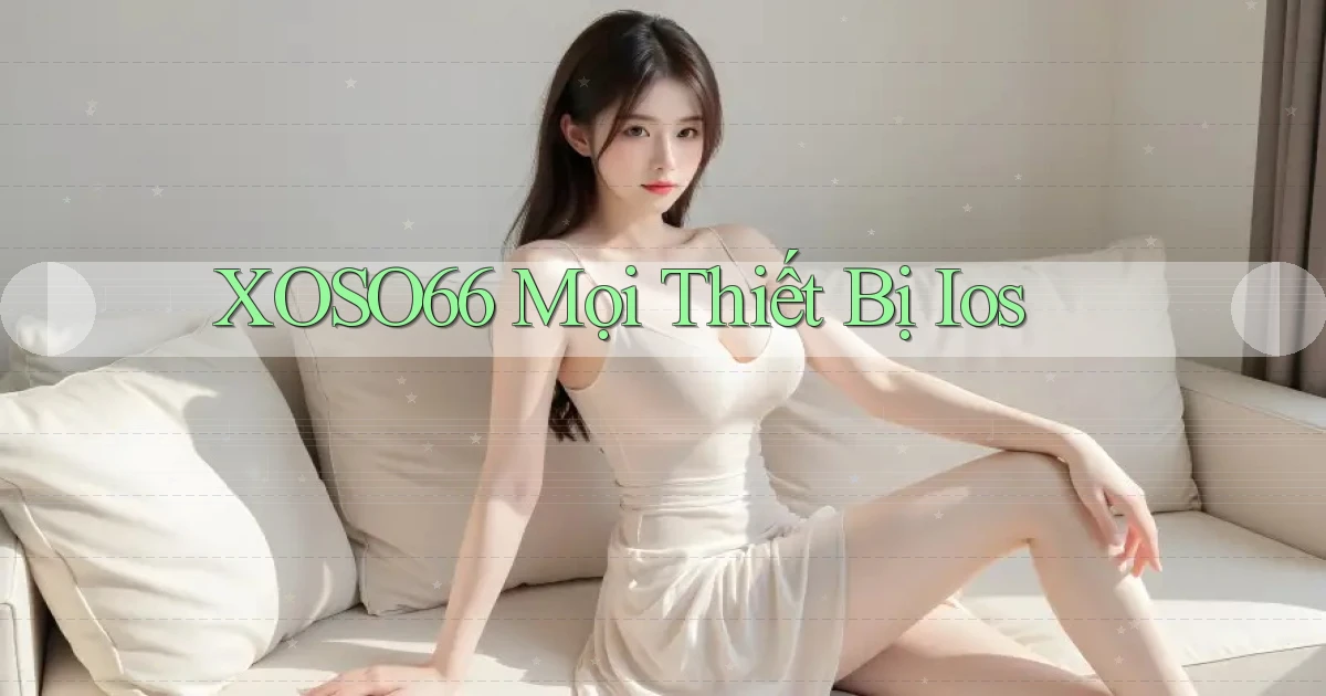 xoso66 mọi thiết bị ios