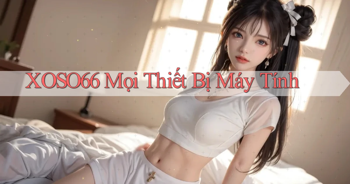 xoso66 mọi thiết bị máy tính