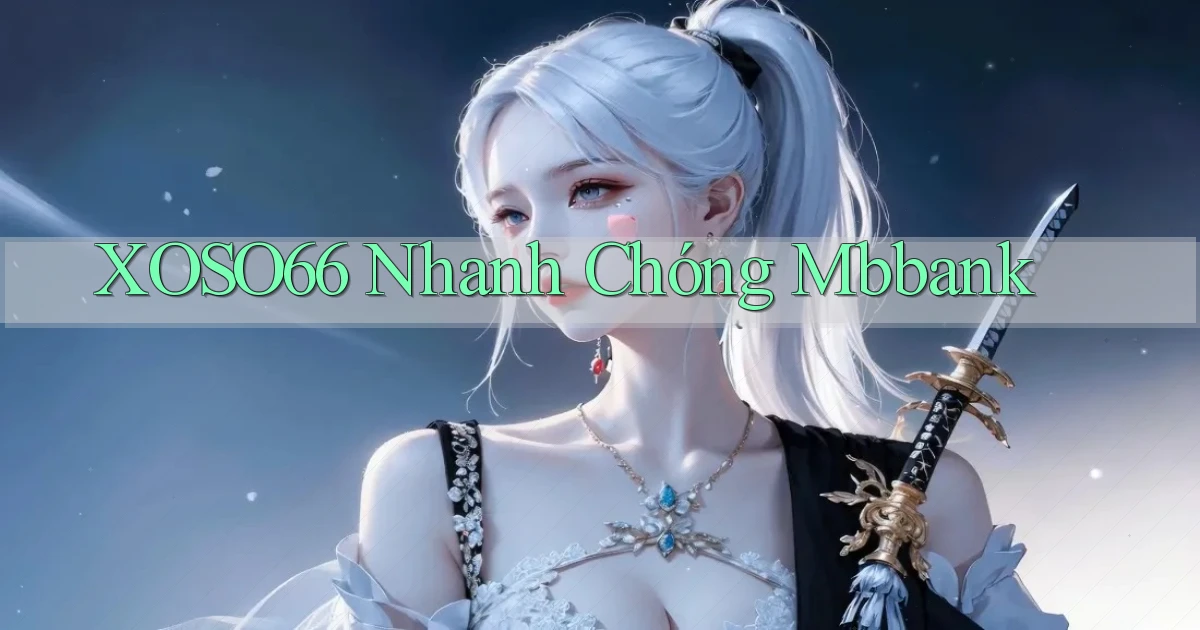 xoso66 nhanh chóng mbbank