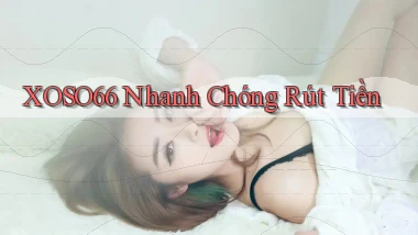 xoso66 nhanh chóng rút tiền