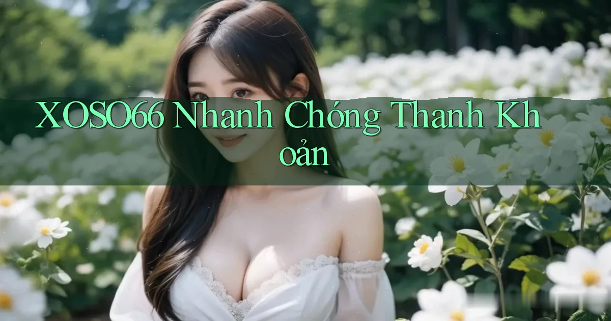 xoso66 nhanh chóng thanh khoản