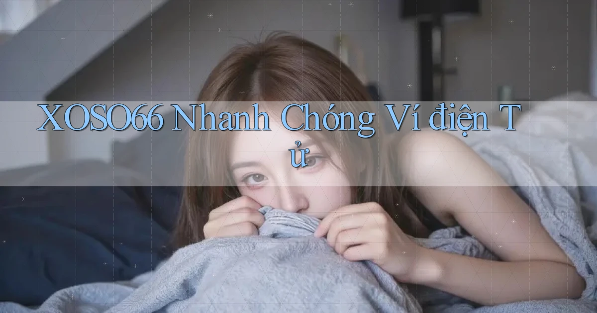 xoso66 nhanh chóng ví điện tử