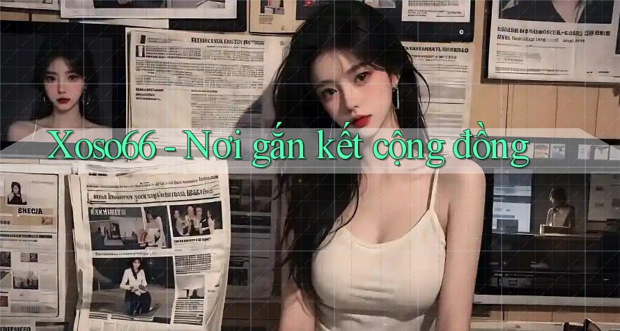 Xoso66 - Nơi gắn kết cộng đồng