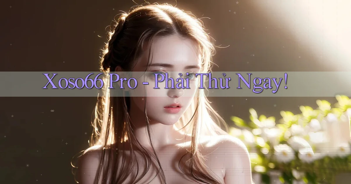 xoso66 pro phải thử ngay