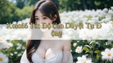 xoso66 tốc độ cao duyệt tự động