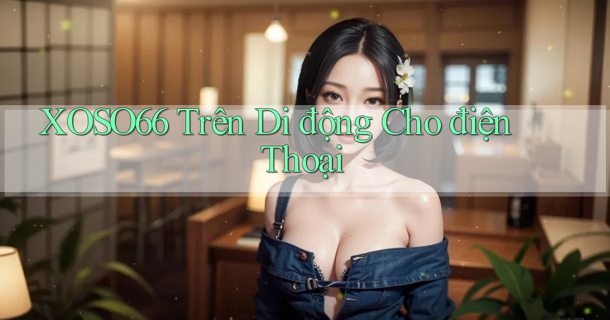 xoso66 trên di động cho điện thoại
