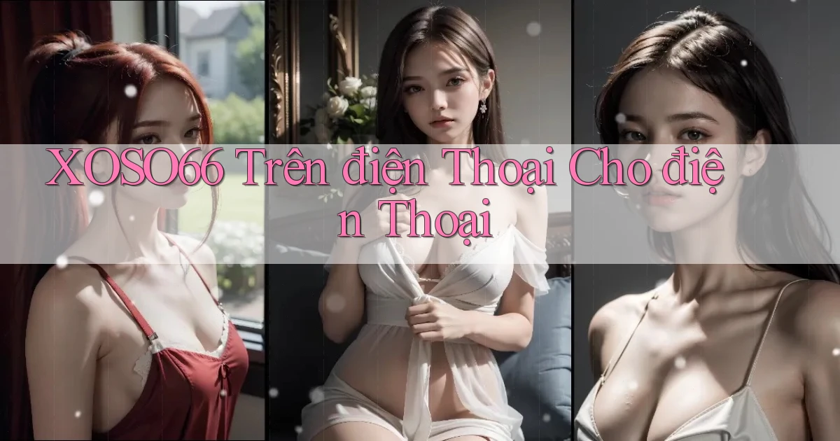 xoso66 trên điện thoại cho điện thoại
