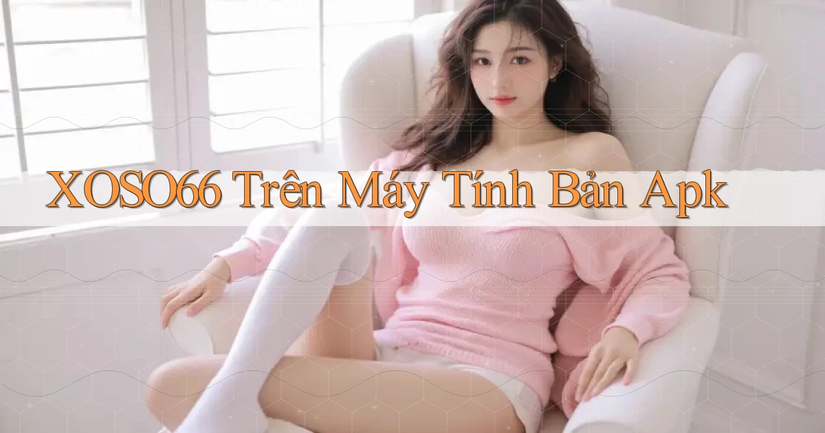 xoso66 trên máy tính bản apk
