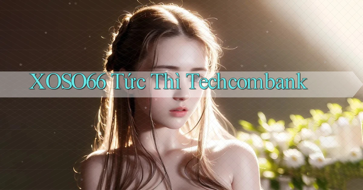 xoso66 tức thì techcombank
