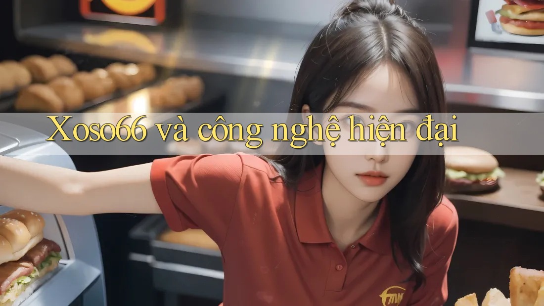 Xoso66 và công nghệ hiện đại