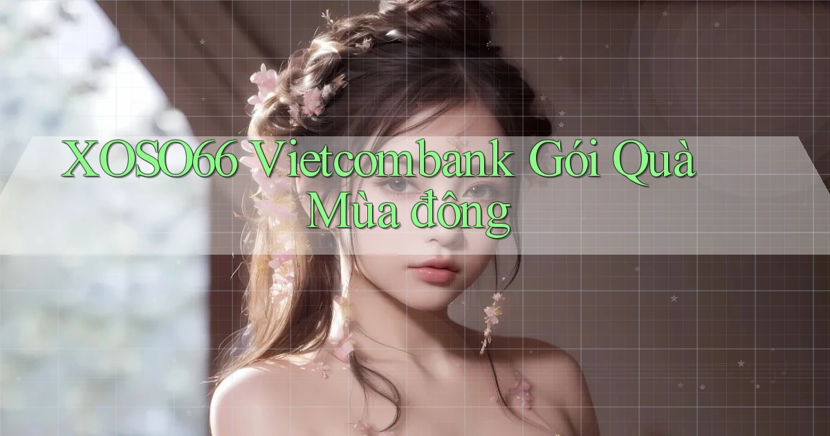 xoso66 vietcombank gói quà mùa đông