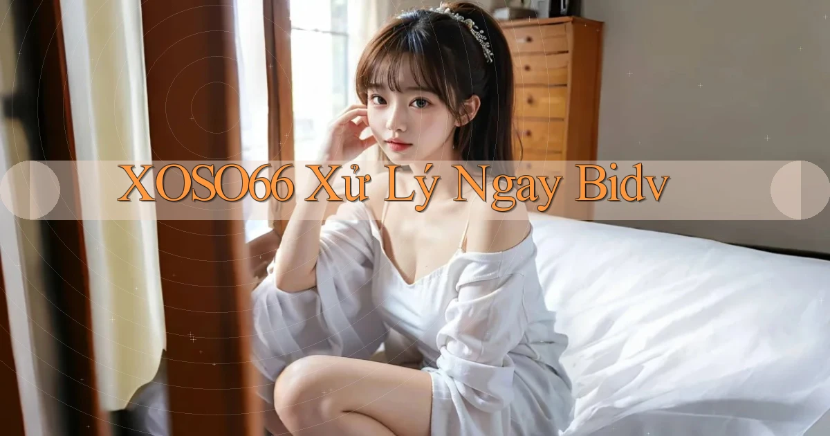 xoso66 xử lý ngay bidv