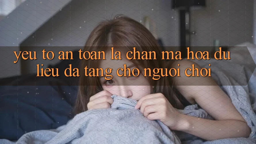 Yếu Tố “An Toàn” - Lá Chắn Mã hóa dữ liệu Đa Tầng Cho Người chơi Yếu Tố “An Toàn” - Lá Chắn Mã hóa dữ liệu Đa Tầng Cho Người chơi