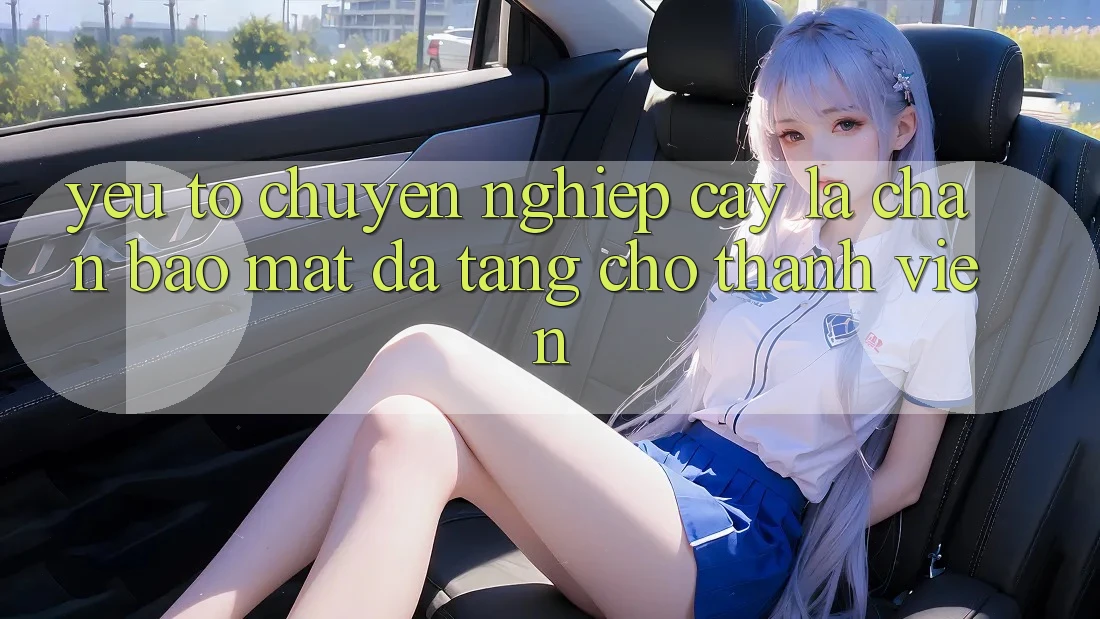 Yếu Tố “Chuyên nghiệp cậy” - Lá Chắn Bảo Mật Đa Tầng Cho Thành viên