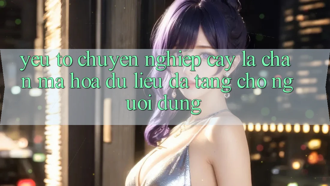 Yếu Tố “Chuyên nghiệp cậy” - Lá Chắn Mã hóa dữ liệu Đa Tầng Cho Người Dùng