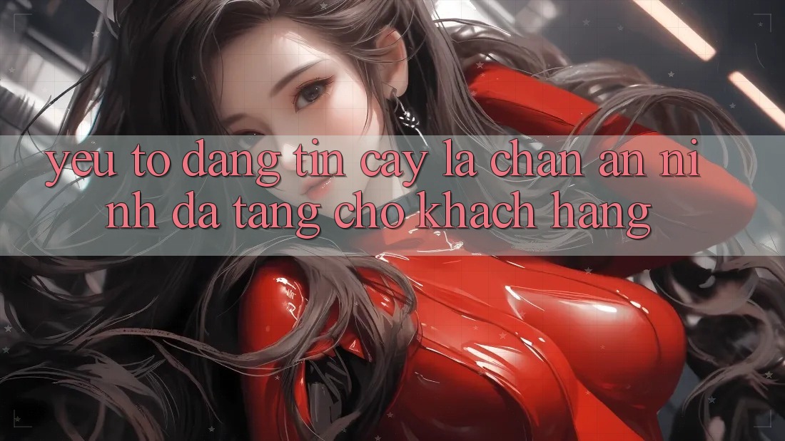 Yếu Tố “Đáng tin cậy” - Lá Chắn An ninh Đa Tầng Cho Khách hàng Yếu Tố “Đáng tin cậy” - Lá Chắn An ninh Đa Tầng Cho Khách hàng