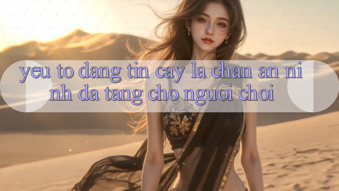 Yếu Tố “Đáng tin cậy” - Lá Chắn An ninh Đa Tầng Cho Người chơi