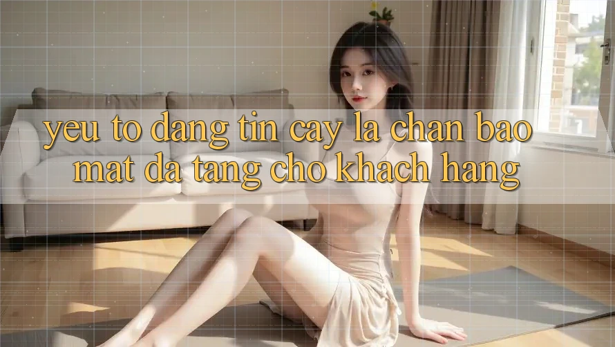 Yếu Tố “Đáng tin cậy” - Lá Chắn Bảo Mật Đa Tầng Cho Khách hàng Yếu Tố “Đáng tin cậy” - Lá Chắn Bảo Mật Đa Tầng Cho Khách hàng