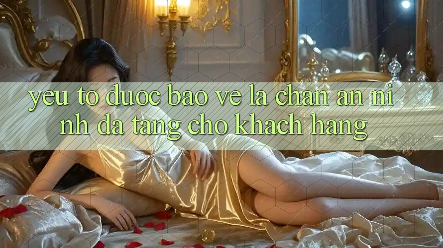 Yếu Tố “Được bảo vệ” - Lá Chắn An ninh Đa Tầng Cho Khách hàng