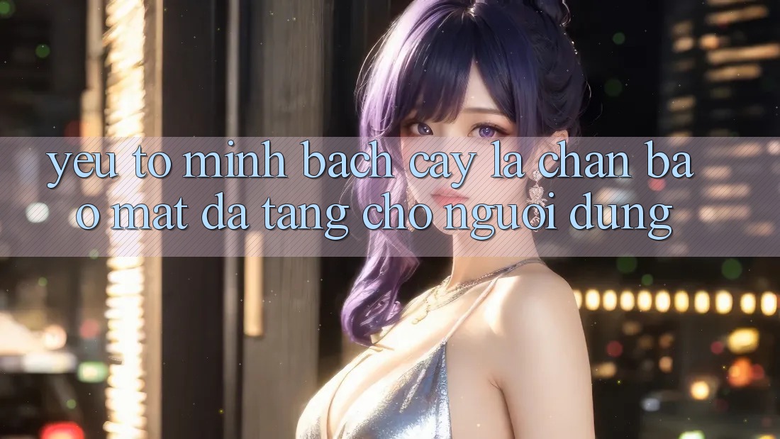 Yếu Tố “Minh bạch cậy” - Lá Chắn Bảo Mật Đa Tầng Cho Người Dùng Yếu Tố “Minh bạch cậy” - Lá Chắn Bảo Mật Đa Tầng Cho Người Dùng