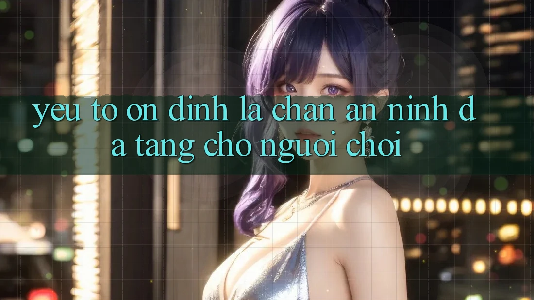 Yếu Tố “Ổn định” - Lá Chắn An ninh Đa Tầng Cho Người chơi