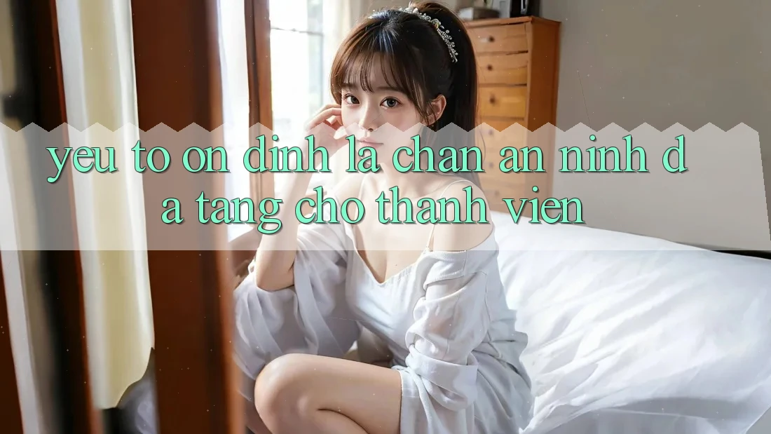 Yếu Tố “Ổn định” - Lá Chắn An ninh Đa Tầng Cho Thành viên